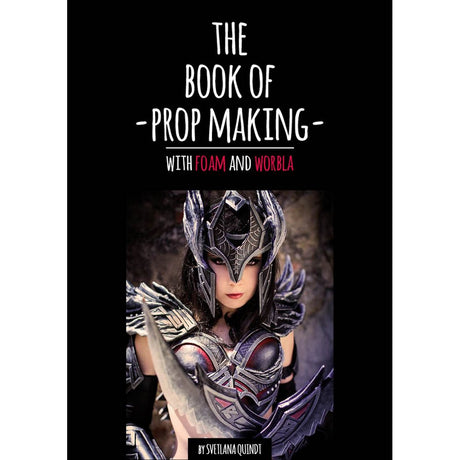 The Book Of Cosplay Prop Making with Foam and Worbla